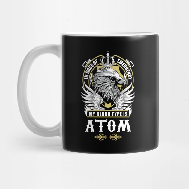 Atom Name T Shirt - In Case Of Emergency My Blood Type Is Atom Gift Item by AlyssiaAntonio7529